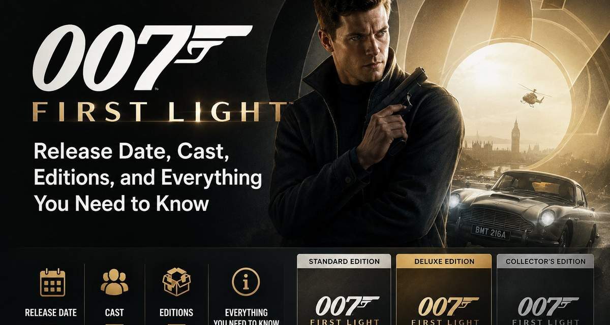 007 First Light game cover showing James Bond with release date, cast, editions and everything you need to know